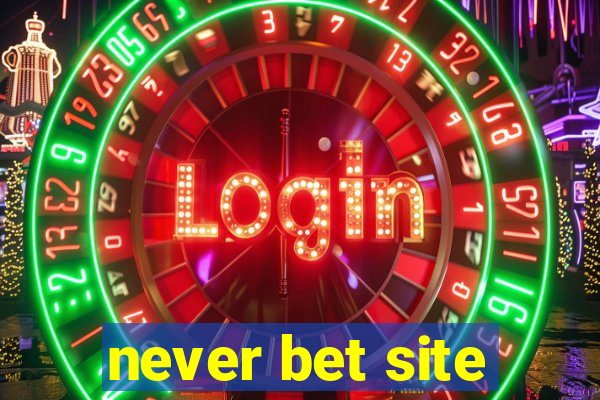 never bet site